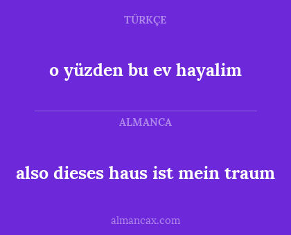 o yüzden bu ev hayalim - also dieses haus ist mein traum