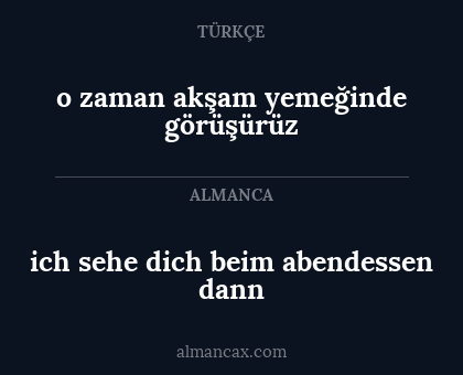 ich sehe dich beim abendessen dann - o zaman akşam yemeğinde görüşürüz