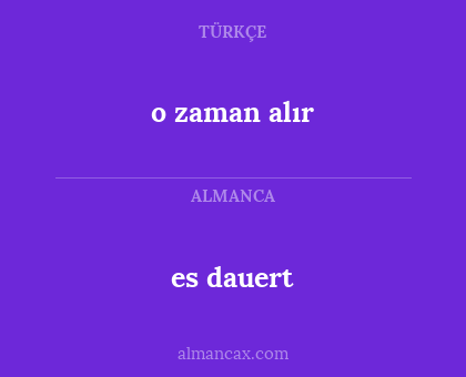 o zaman alır - es dauert