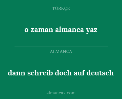 dann schreib doch auf deutsch - o zaman almanca yaz