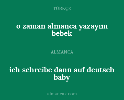 ich schreibe dann auf deutsch baby - o zaman almanca yazayım bebek