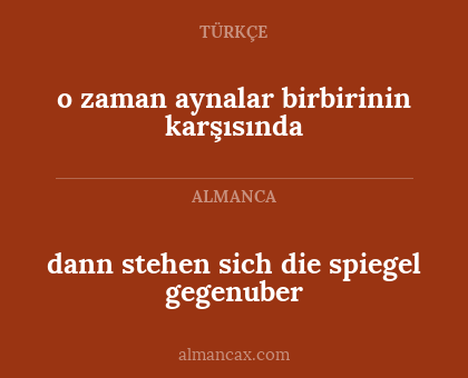 o zaman aynalar birbirinin karşısında - dann stehen sich die spiegel gegenuber