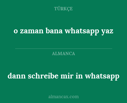 dann schreibe mir in whatsapp - o zaman bana whatsapp yaz