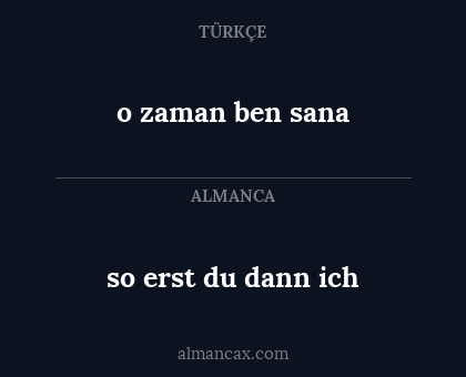 so erst du dann ich - o zaman ben sana