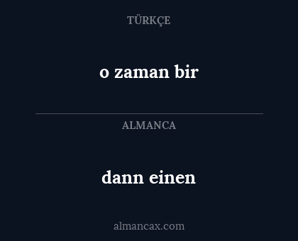 dann einen - o zaman bir