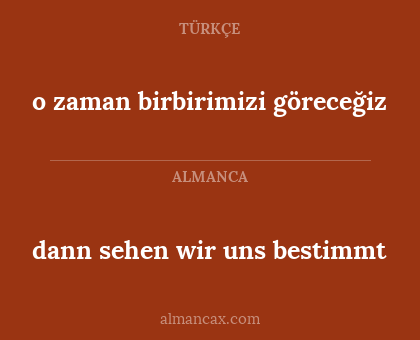 dann sehen wir uns bestimmt - o zaman birbirimizi göreceğiz