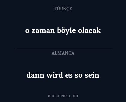 o zaman böyle olacak - dann wird es so sein