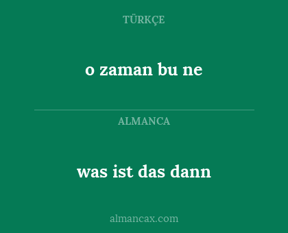 was ist das dann - o zaman bu ne