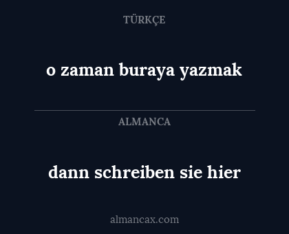 dann schreiben sie hier - o zaman buraya yazmak