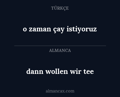 dann wollen wir tee - o zaman çay istiyoruz