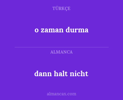 o zaman durma - dann halt nicht
