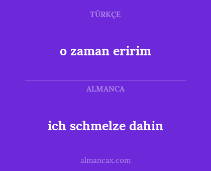 ich schmelze dahin - o zaman eririm