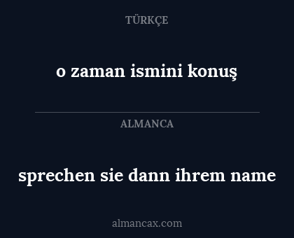 o zaman ismini konuş - sprechen sie dann ihrem name
