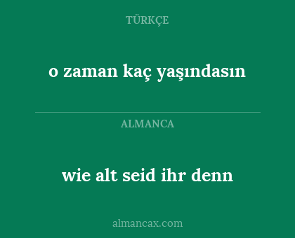 wie alt seid ihr denn - o zaman kaç yaşındasın