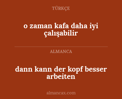 o zaman kafa daha iyi çalışabilir - dann kann der kopf besser arbeiten