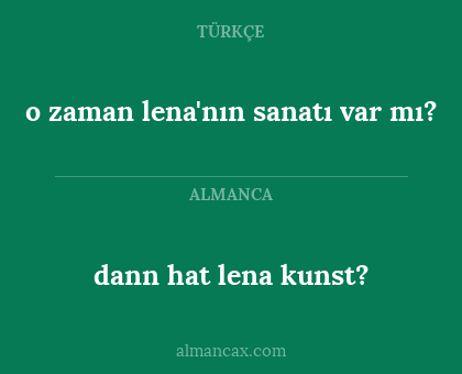 dann hat lena kunst? - o zaman lena'nın sanatı var mı?