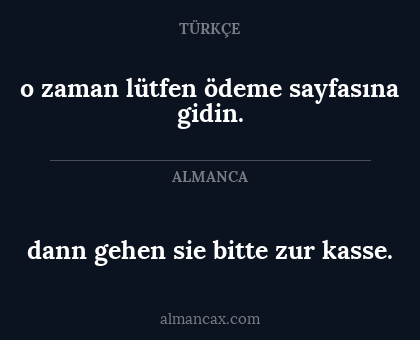 o zaman lütfen ödeme sayfasına gidin. - dann gehen sie bitte zur kasse.
