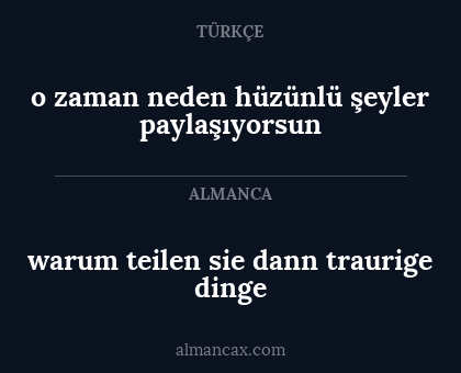 warum teilen sie dann traurige dinge - o zaman neden hüzünlü şeyler paylaşıyorsun