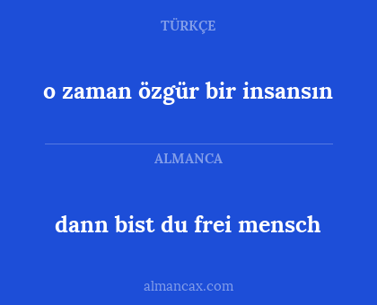 o zaman özgür bir insansın - dann bist du frei mensch