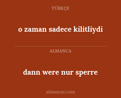 o zaman sadece kilitliydi - dann were nur sperre