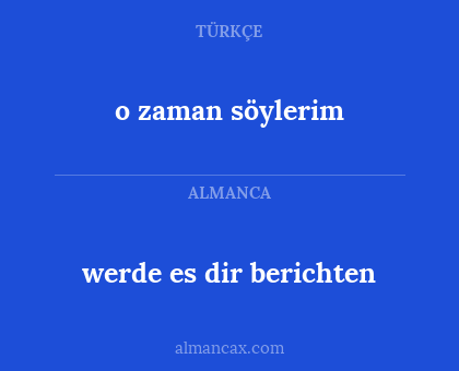 werde es dir berichten - o zaman söylerim