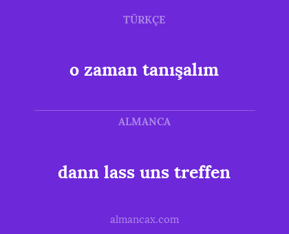 o zaman tanışalım - dann lass uns treffen