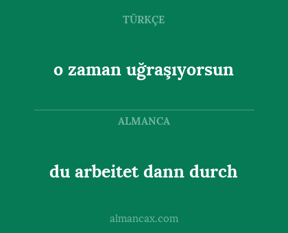 du arbeitet dann durch - o zaman uğraşıyorsun