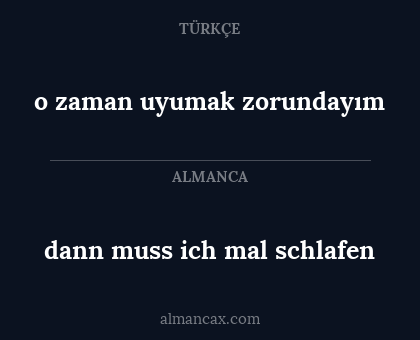 o zaman uyumak zorundayım - dann muss ich mal schlafen