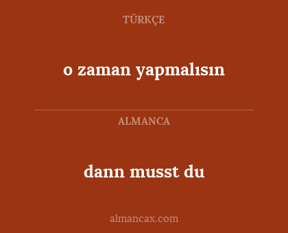 o zaman yapmalısın - dann musst du