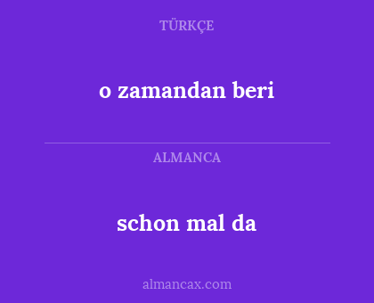 schon mal da - o zamandan beri