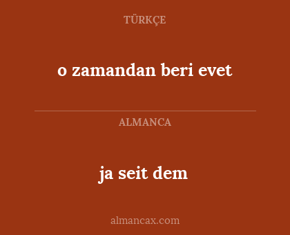 ja seit dem - o zamandan beri evet