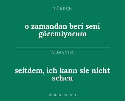 o zamandan beri seni göremiyorum - seitdem, ich kann sie nicht sehen