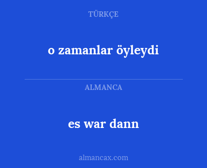 o zamanlar öyleydi - es war dann