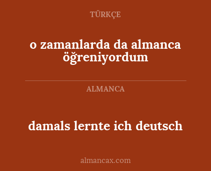 damals lernte ich deutsch - o zamanlarda da almanca öğreniyordum