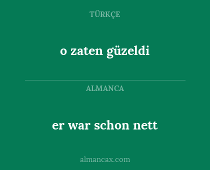 o zaten güzeldi - er war schon nett