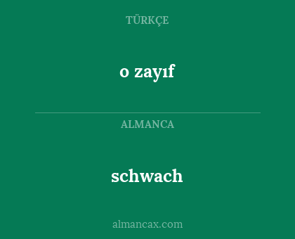 schwach - o zayıf