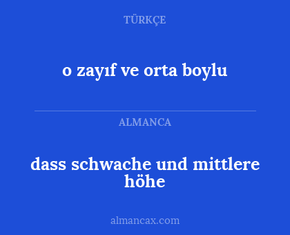 o zayıf ve orta boylu - dass schwache und mittlere höhe