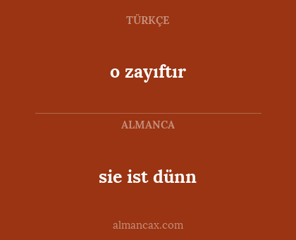 sie ist dünn - o zayıftır