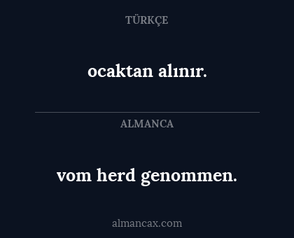 ocaktan alınır. - vom herd genommen.