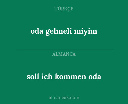 oda gelmeli miyim - soll ich kommen oda