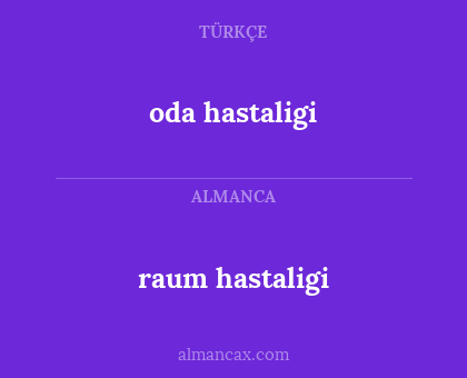 oda hastaligi - raum hastaligi