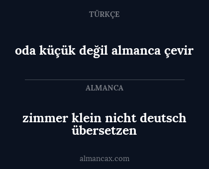 zimmer klein nicht deutsch übersetzen - oda küçük değil almanca çevir