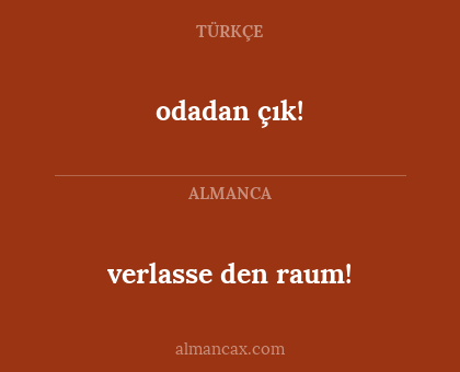 odadan çık! - verlasse den raum!