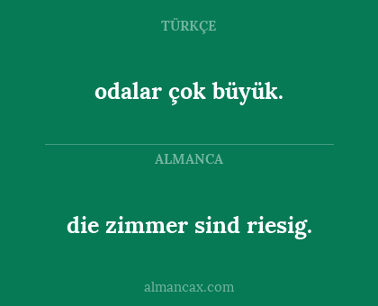 odalar çok büyük. - die zimmer sind riesig.