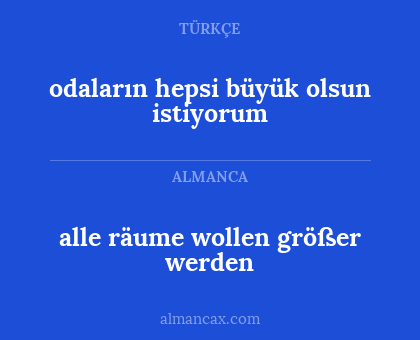 odaların hepsi büyük olsun istiyorum - alle räume wollen größer werden