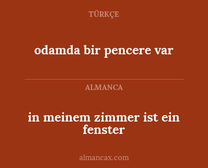 odamda bir pencere var - in meinem zimmer ist ein fenster