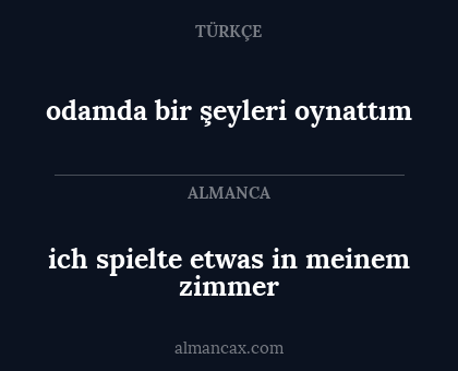 odamda bir şeyleri oynattım - ich spielte etwas in meinem zimmer