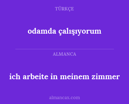ich arbeite in meinem zimmer - odamda çalışıyorum