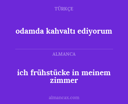 ich frühstücke in meinem zimmer - odamda kahvaltı ediyorum