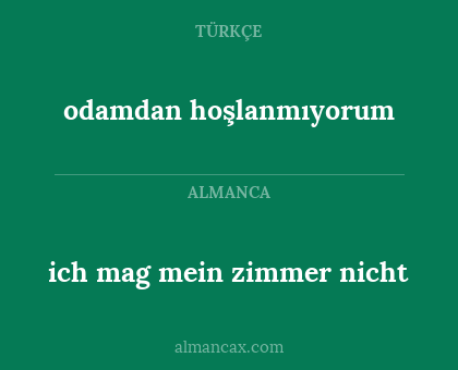 odamdan hoşlanmıyorum - ich mag mein zimmer nicht